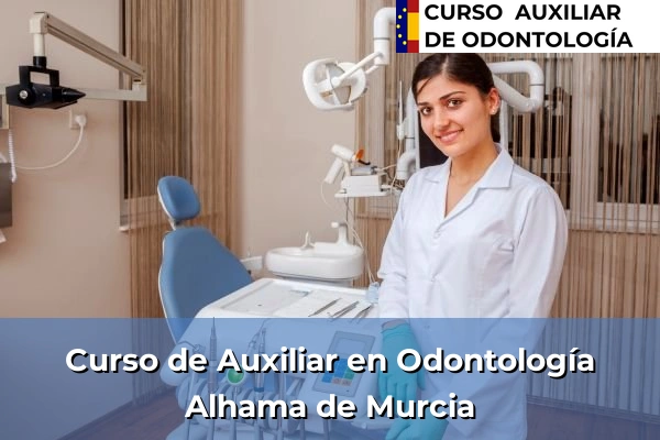 Curso de Auxiliar en Odontología en Alhama de Murcia
