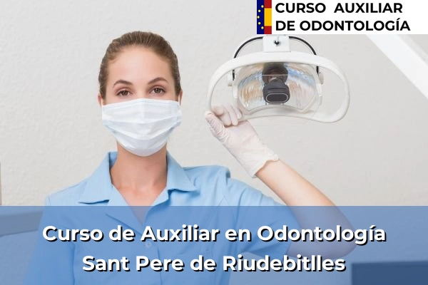 Curso de Auxiliar en Odontología en Sant Pere de Riudebitlles